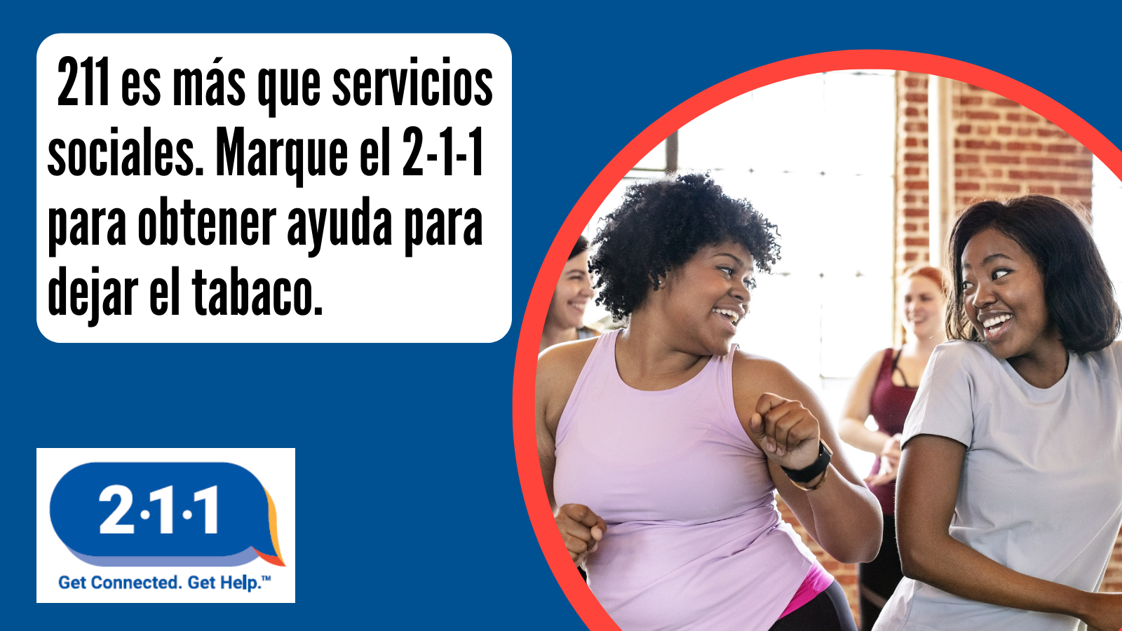 211 es más que servicios sociales. Marque el 2-1-1 para obtener ayuda para dejar el tabaco. 2-1-1